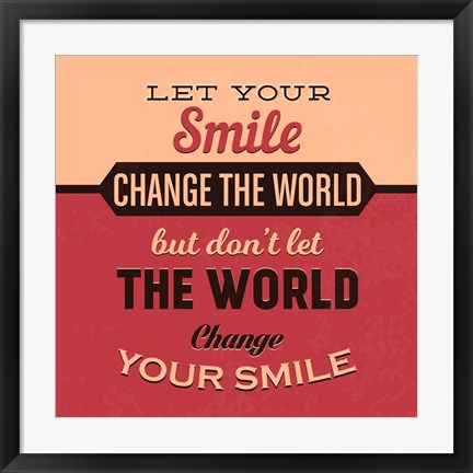 Framed Let Your Smile Change The World Print