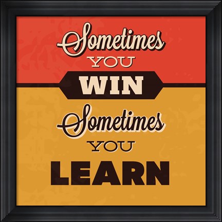 Framed Sometimes You Win Sometimes You Learn Print