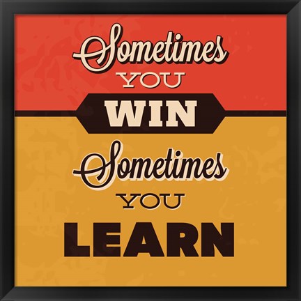 Framed Sometimes You Win Sometimes You Learn Print