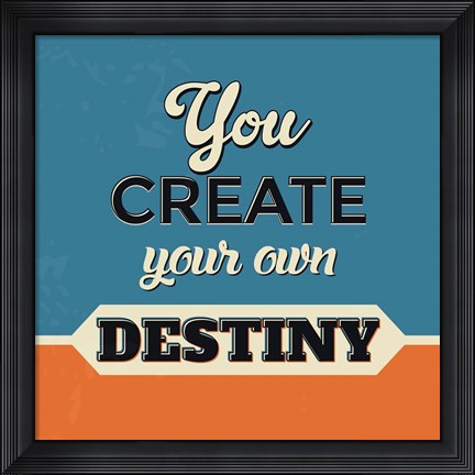 Framed You Create Your Own Destiny Print