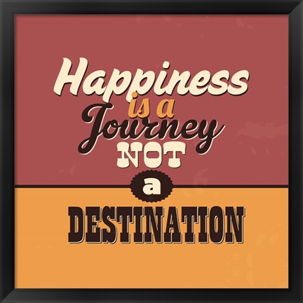 Framed Happiness Is A Journey Not A Destination Print