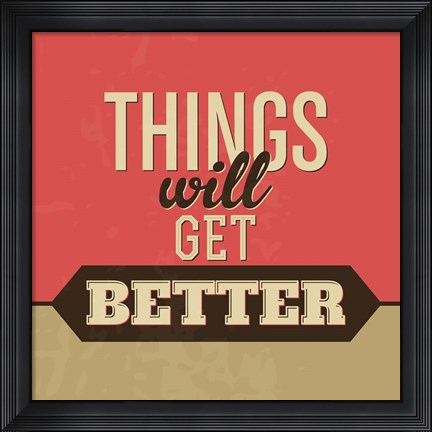 Framed Things Will Get Better Print