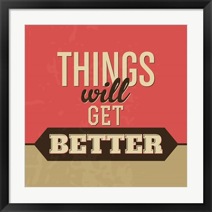 Framed Things Will Get Better Print