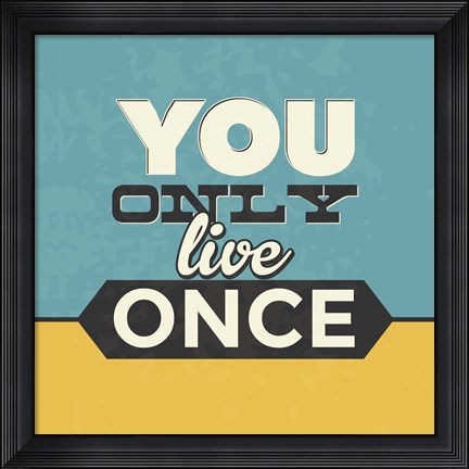 Framed You Only Live Once Print