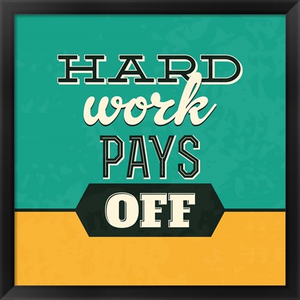 Framed Hard Work Pays Off Print