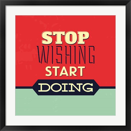 Framed Stop Wishing Start Doing Print