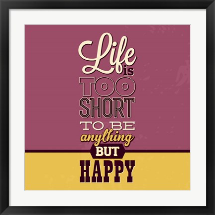 Framed Life Is Too Short Print