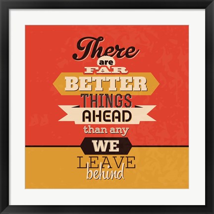 Framed There Are Far Better Things Ahead Print