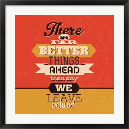 Framed There Are Far Better Things Ahead Print