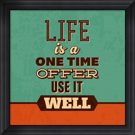 Framed Life Is A One Time Offer Print