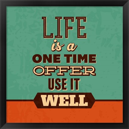 Framed Life Is A One Time Offer Print