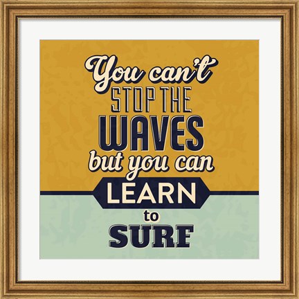 Framed You Can&#39;t Stop The Waves Print