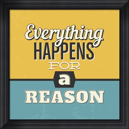 Framed Everything Happens For A Reason Print