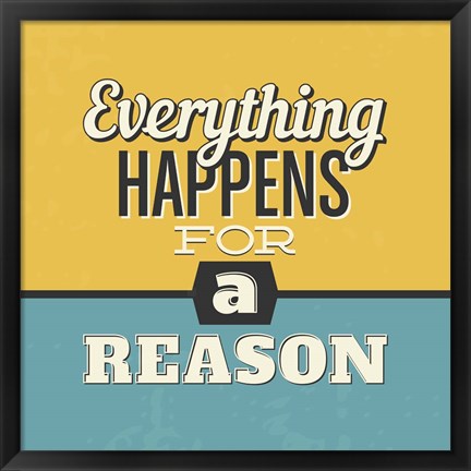 Framed Everything Happens For A Reason Print