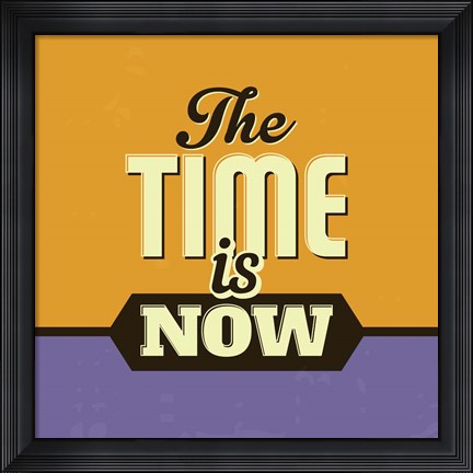 Framed Time Is Now Print