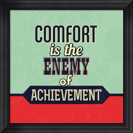 Framed Comfort Is The Enemy Of Achievement Print