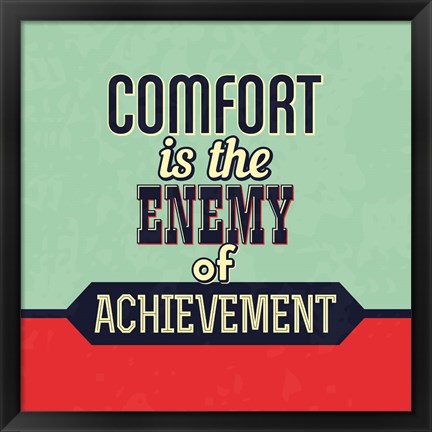 Framed Comfort Is The Enemy Of Achievement Print