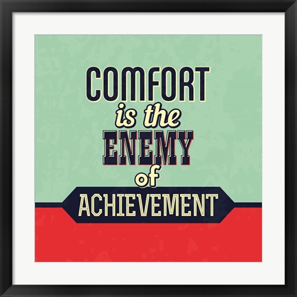 Framed Comfort Is The Enemy Of Achievement Print