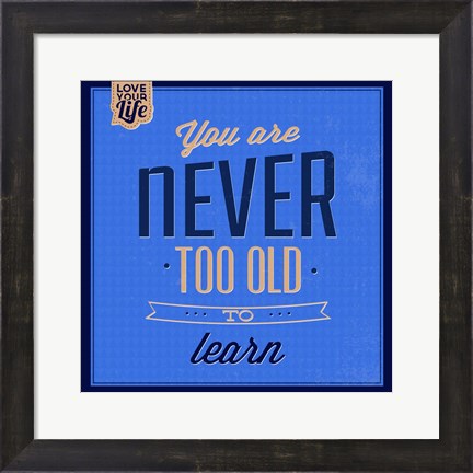 Framed You are Never Too Old 1 Print