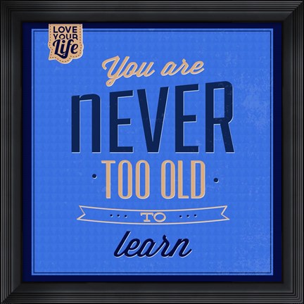 Framed You are Never Too Old 1 Print