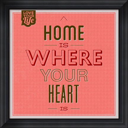 Framed Home Is Were Your Heart Is 1 Print