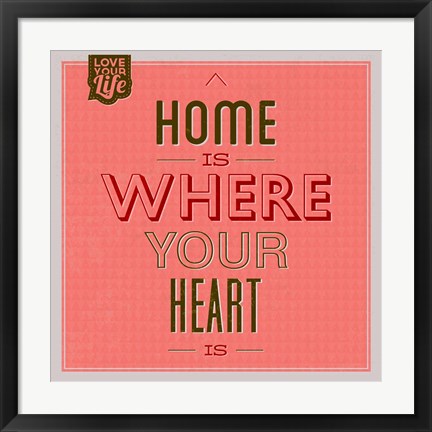 Framed Home Is Were Your Heart Is 1 Print