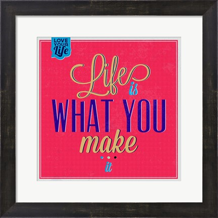 Framed Life Is What You Make It 1 Print