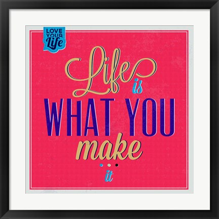 Framed Life Is What You Make It 1 Print