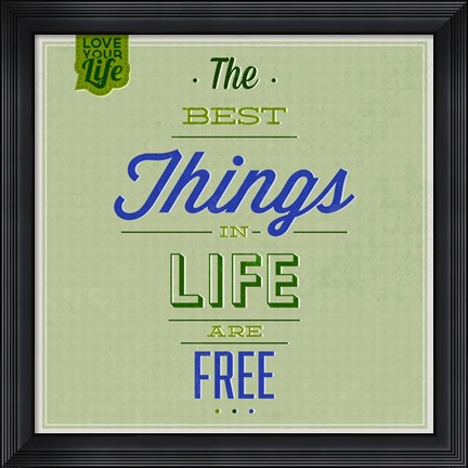 Framed Best Tings In Life Are Free 1 Print