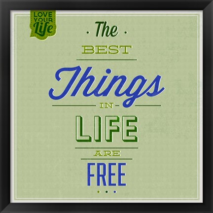 Framed Best Tings In Life Are Free 1 Print