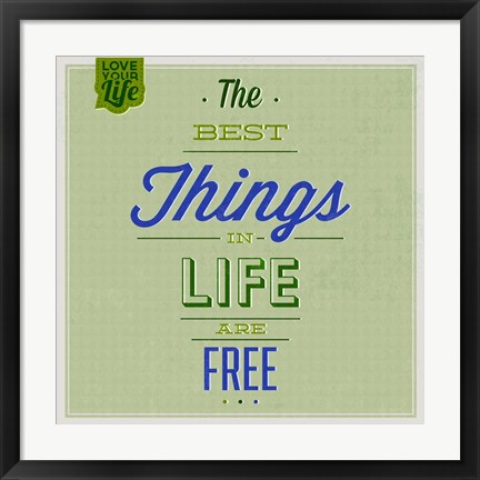 Framed Best Tings In Life Are Free 1 Print