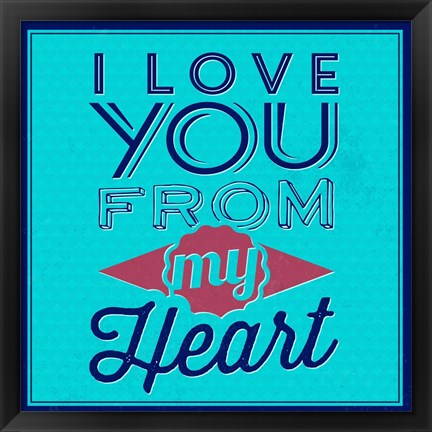 Framed I Love You From My Heart 1 Print