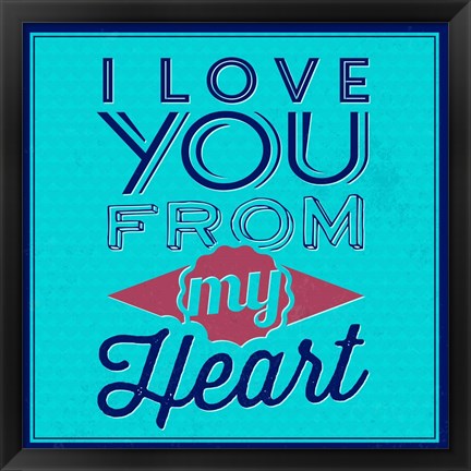 Framed I Love You From My Heart 1 Print