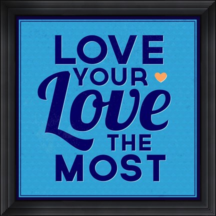 Framed Love Your Love The Most 1 Print