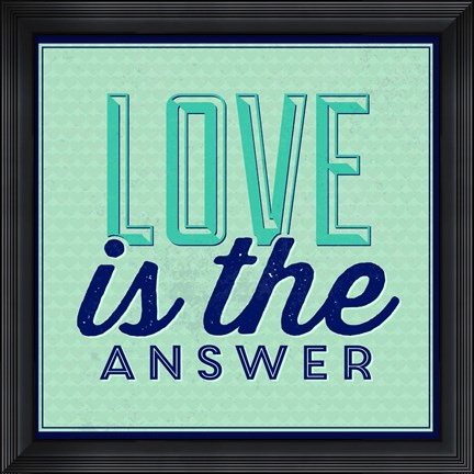 Framed Love Is The Answer 1 Print