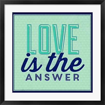 Framed Love Is The Answer 1 Print