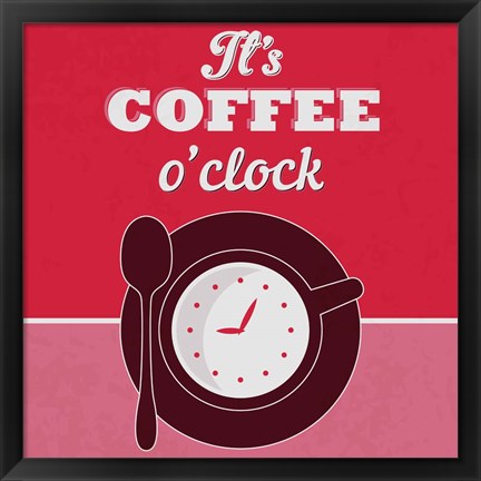 Framed It&#39;s Coffee O&#39;clock 1 Print