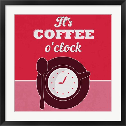 Framed It&#39;s Coffee O&#39;clock 1 Print