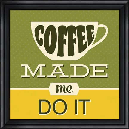 Framed Coffee Made Me Do It 1 Print