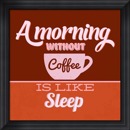 Framed Morning Without Coffee Is Like Sleep 1 Print
