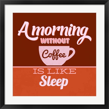 Framed Morning Without Coffee Is Like Sleep 1 Print