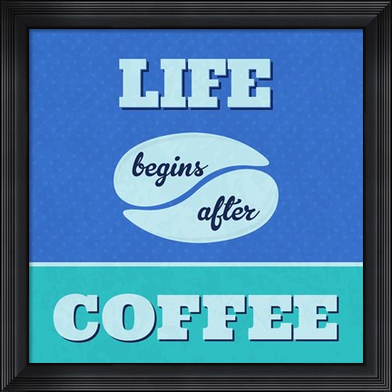 Framed Life Begins After Coffee 1 Print