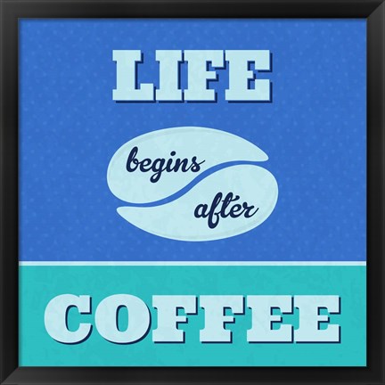 Framed Life Begins After Coffee 1 Print