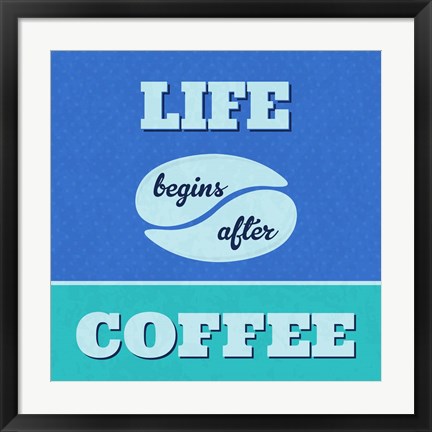 Framed Life Begins After Coffee 1 Print