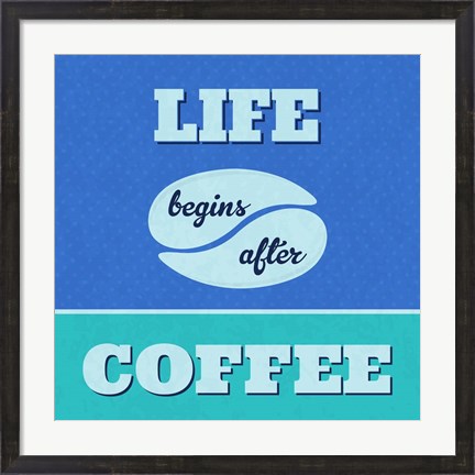 Framed Life Begins After Coffee 1 Print