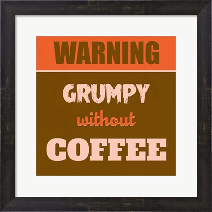 Framed Grumpy Without Coffee 1 Print