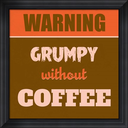 Framed Grumpy Without Coffee 1 Print