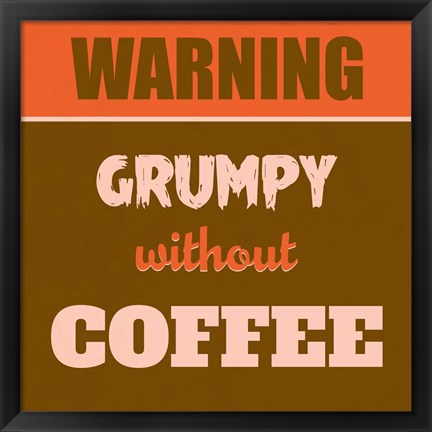 Framed Grumpy Without Coffee 1 Print