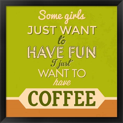 Framed I Just Want To Have Coffee 1 Print