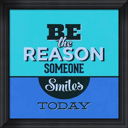 Framed Be The Reason Someone Smiles Today 1 Print